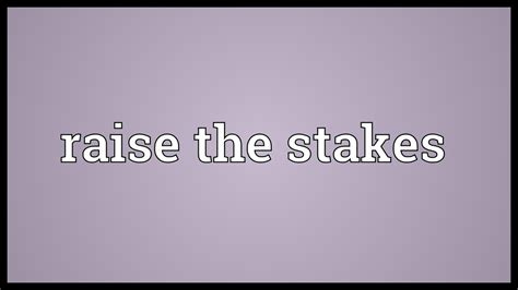 raise the stakes meaning